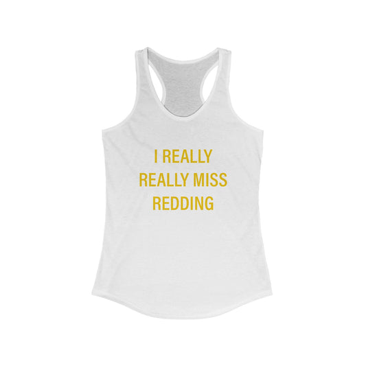 I Really Really Miss Redding Women's Ideal Racerback Tank Top