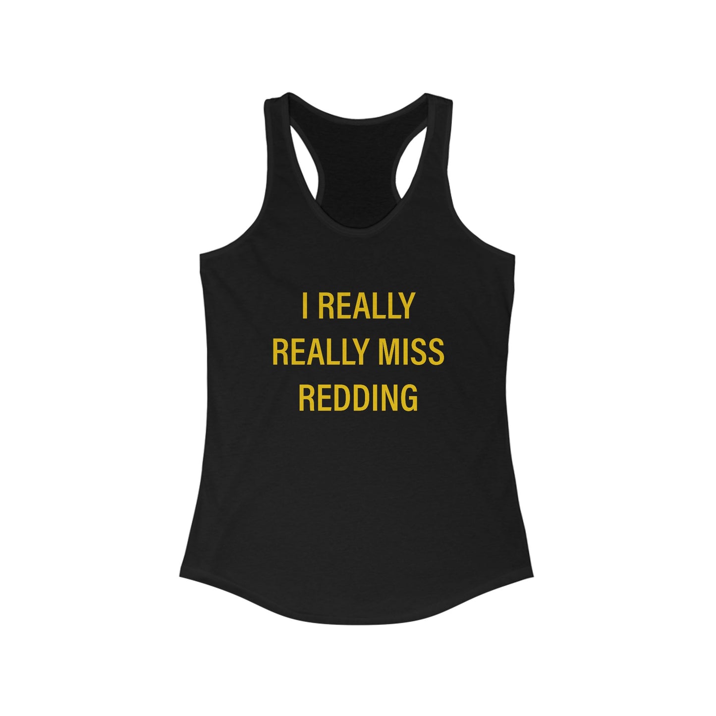 I Really Really Miss Redding Women's Ideal Racerback Tank Top