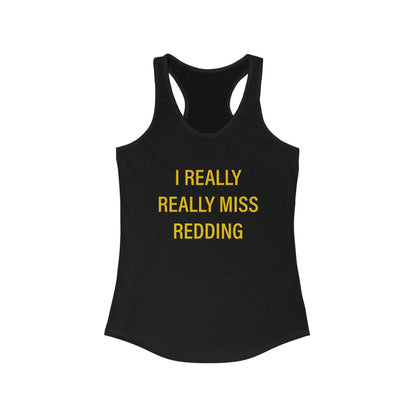 I Really Really Miss Redding Women's Ideal Racerback Tank Top