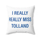 I Really Really Miss Tolland Spun Polyester Square Pillow