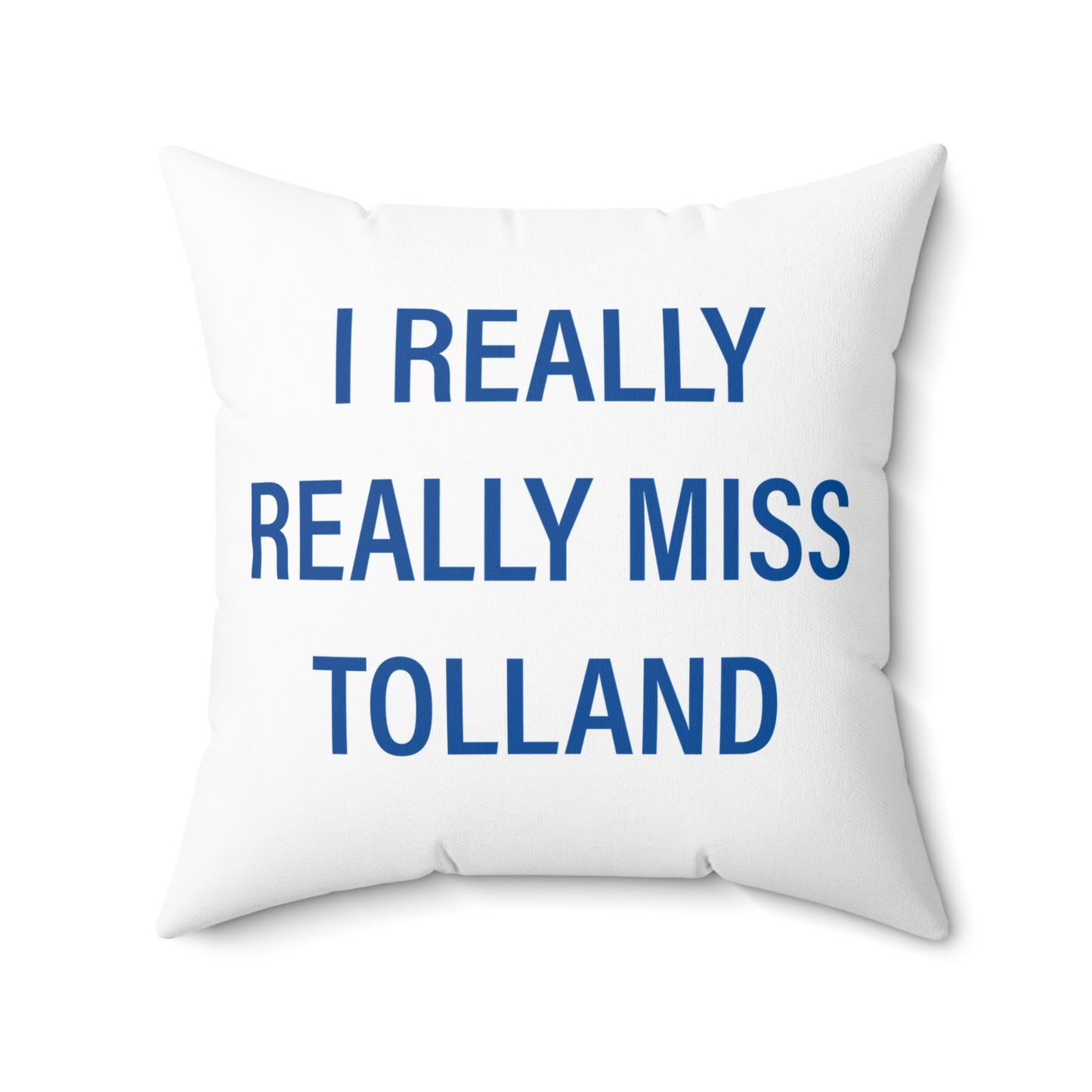 I Really Really Miss Tolland Spun Polyester Square Pillow