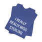 I Really Really Miss Sterling Unisex Jersey Short Sleeve T-Shirt