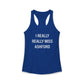 I Really Really Miss Ashford Women's Ideal Racerback Tank Top