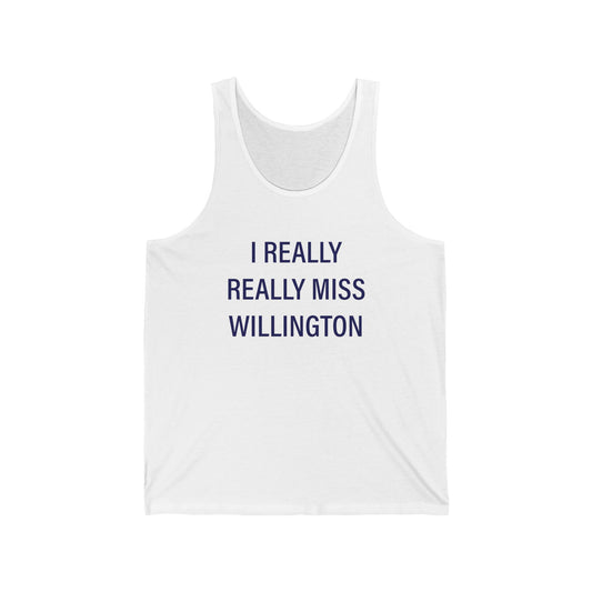 I Really Really Miss Willington  Unisex Jersey Tank