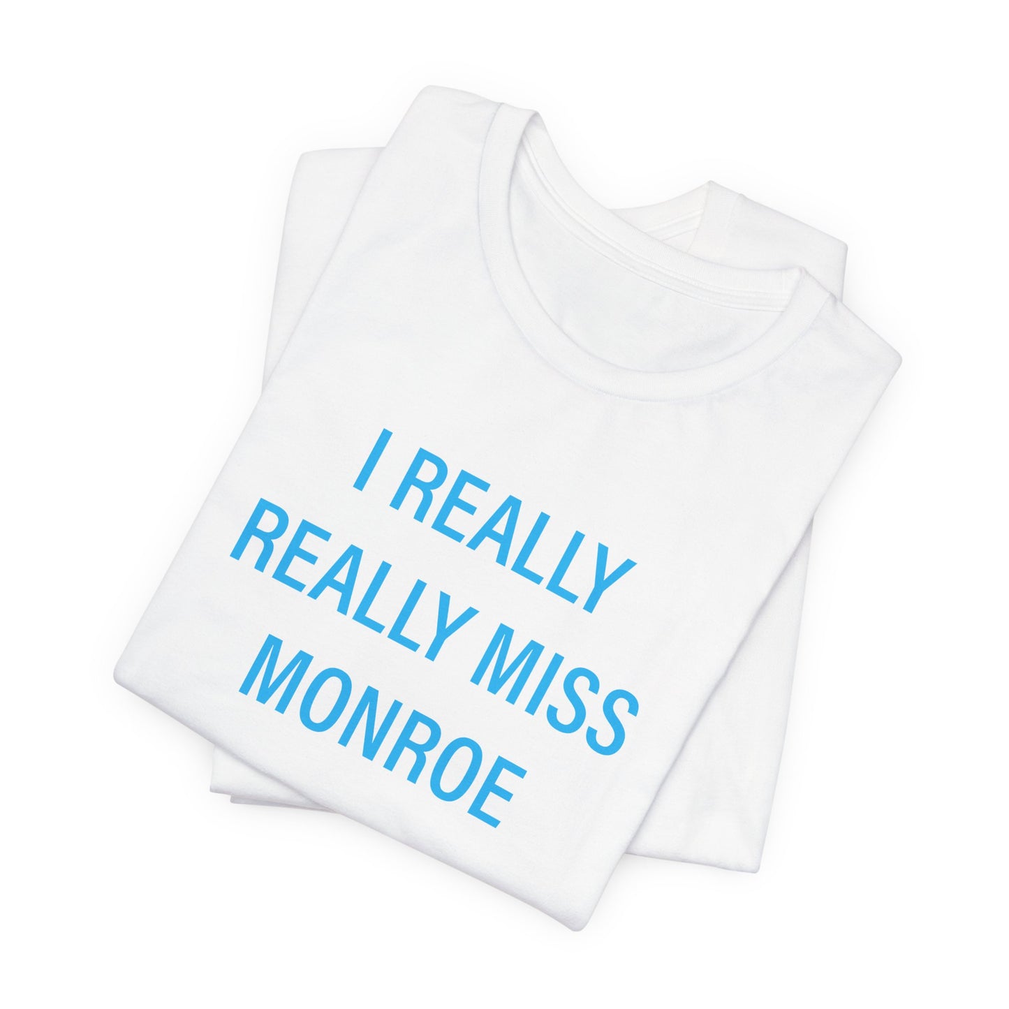 I Really Really Miss Monroe Unisex Jersey Short Sleeve Tee