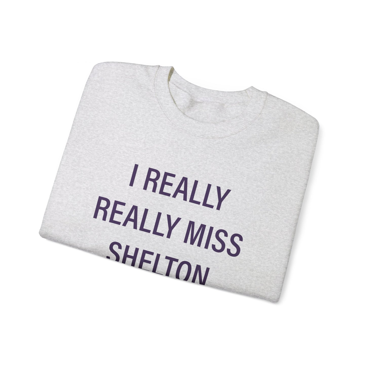 I Really Really Miss Shelton Unisex Heavy Blend™ Crewneck Sweatshirt