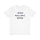 I Really Really Miss Wilton Unisex Jersey Short Sleeve T-Shirt