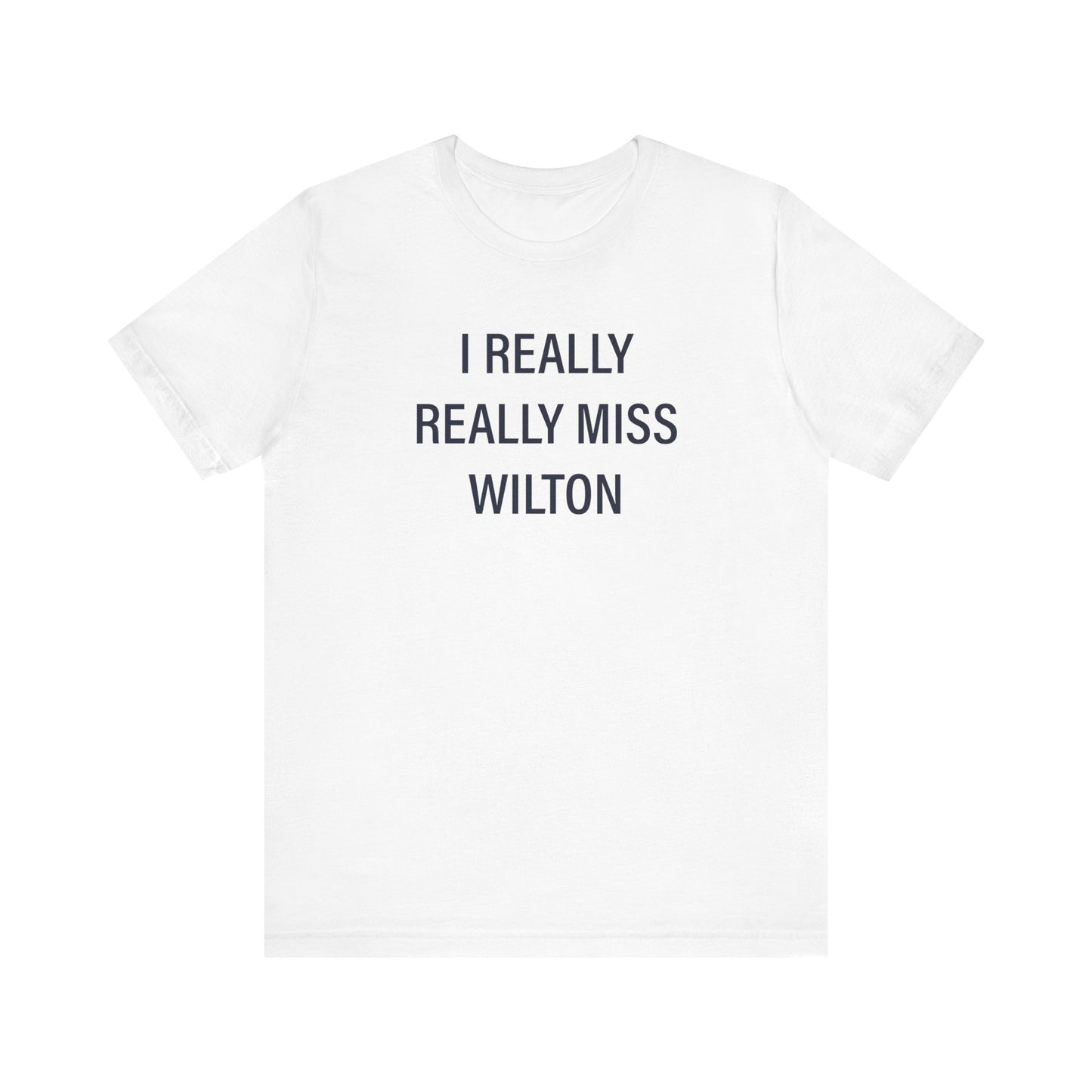 I Really Really Miss Wilton Unisex Jersey Short Sleeve T-Shirt