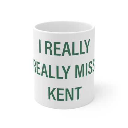 I Really Really Miss Kent Mug 11oz