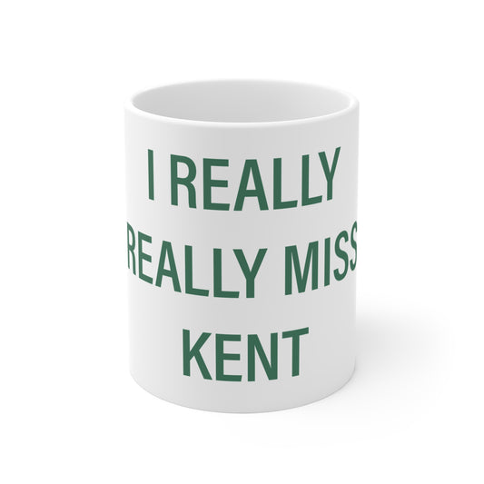 I Really Really Miss Kent Mug 11oz
