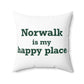 Norwalk is my Happy Place Spun Polyester Square Pillow