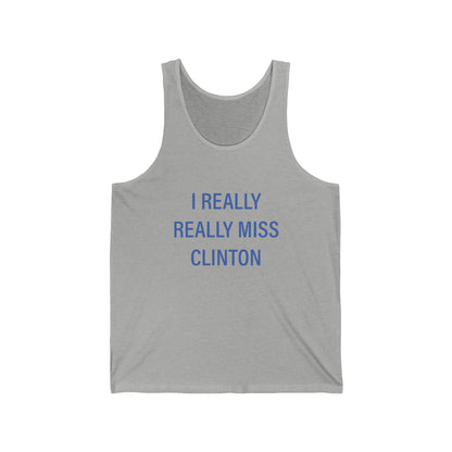 I Really Really Miss Clinton Unisex Jersey Tank