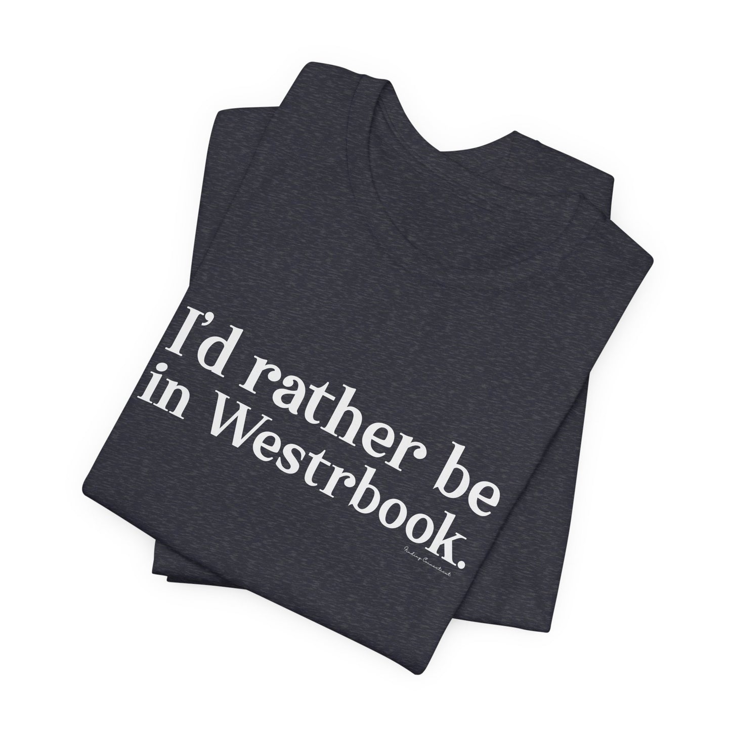 I'd rather be in Westbrook. Unisex Jersey Short Sleeve Tee