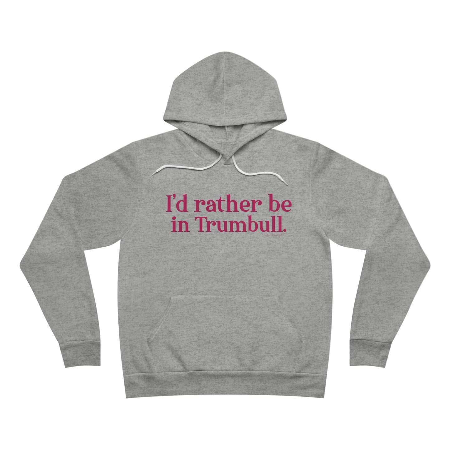 I'd rather be in Trumbull. Unisex Sponge Fleece Pullover Hoodie