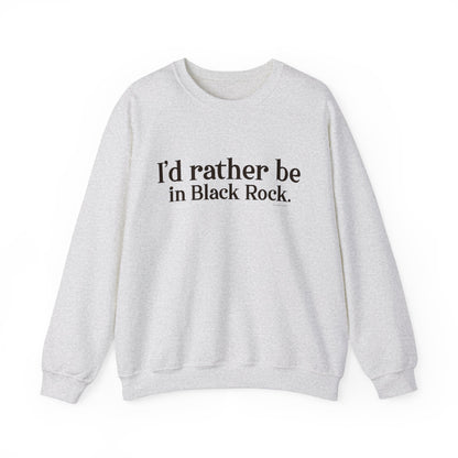 I'd rather be in Black Rock. Unisex Heavy Blend™ Crewneck Sweatshirt