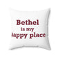Bethel Is My Happy Place Spun Polyester Square Pillow