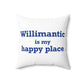 Willimantic is My Happy Place Spun Polyester Square Pillow