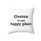 Groton is My Happy Place Spun Polyester Square Pillow