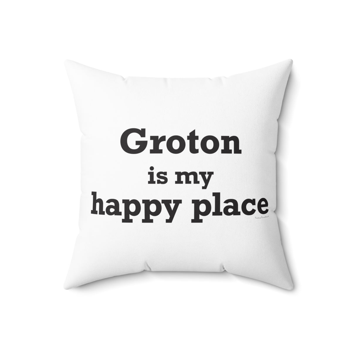 Groton is My Happy Place Spun Polyester Square Pillow