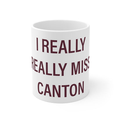 I Really Really Miss Canton Mug 11oz