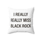 I Really Really Miss Black Rock Spun Polyester Square Pillow