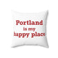 Portland is My Happy Place Spun Polyester Square Pillow