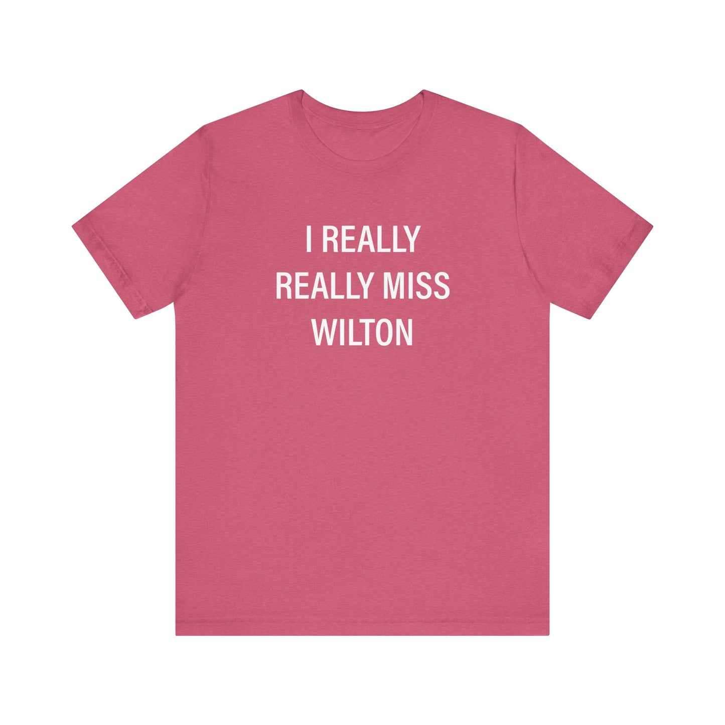 I Really Really Miss Wilton Unisex Jersey Short Sleeve T-Shirt
