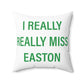 I Really Really Miss Easton Spun Polyester Square Pillow