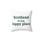 Scotland is My Happy Place Spun Polyester Square Pillow