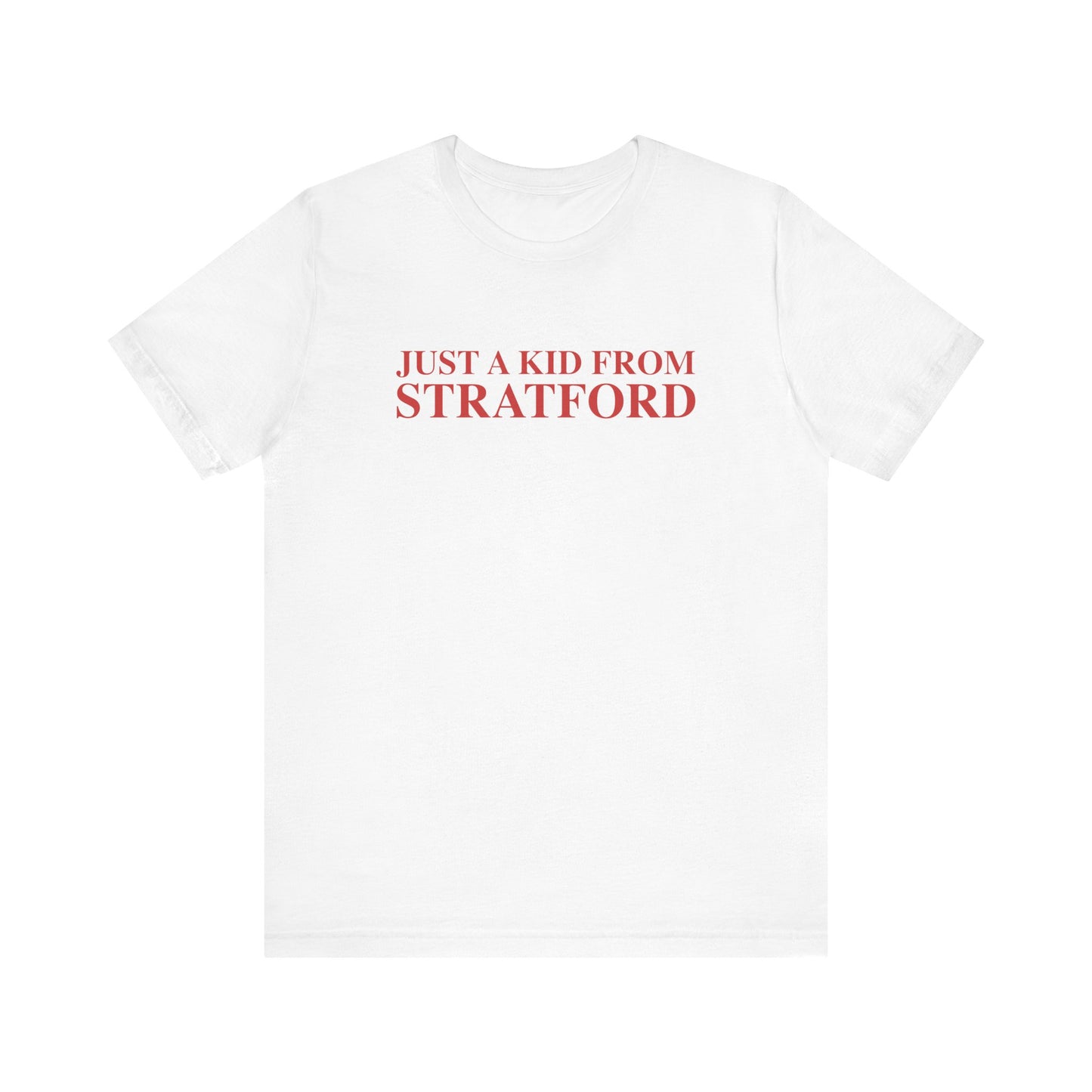 Just a kid from Stratford Unisex Jersey Short Sleeve T-Shirt