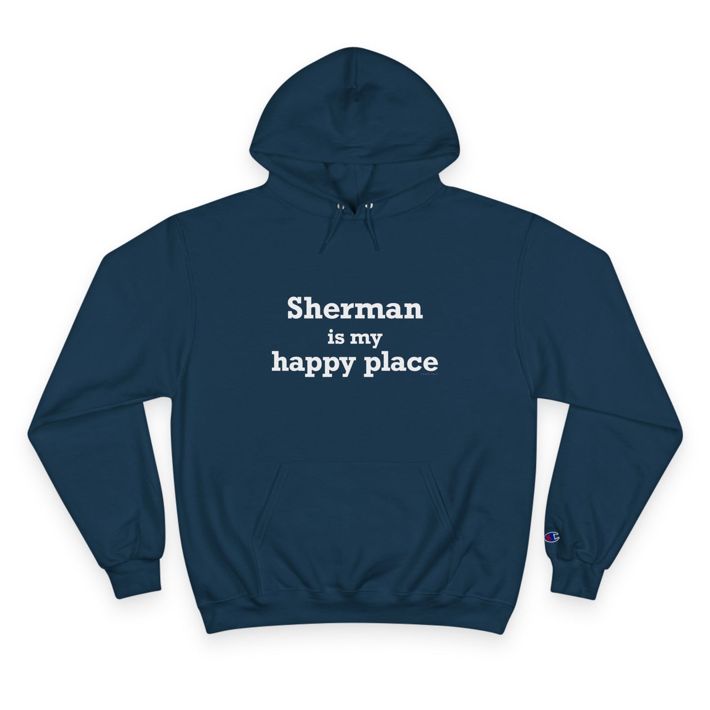 Sherman Is My Happy Place Champion Hoodie