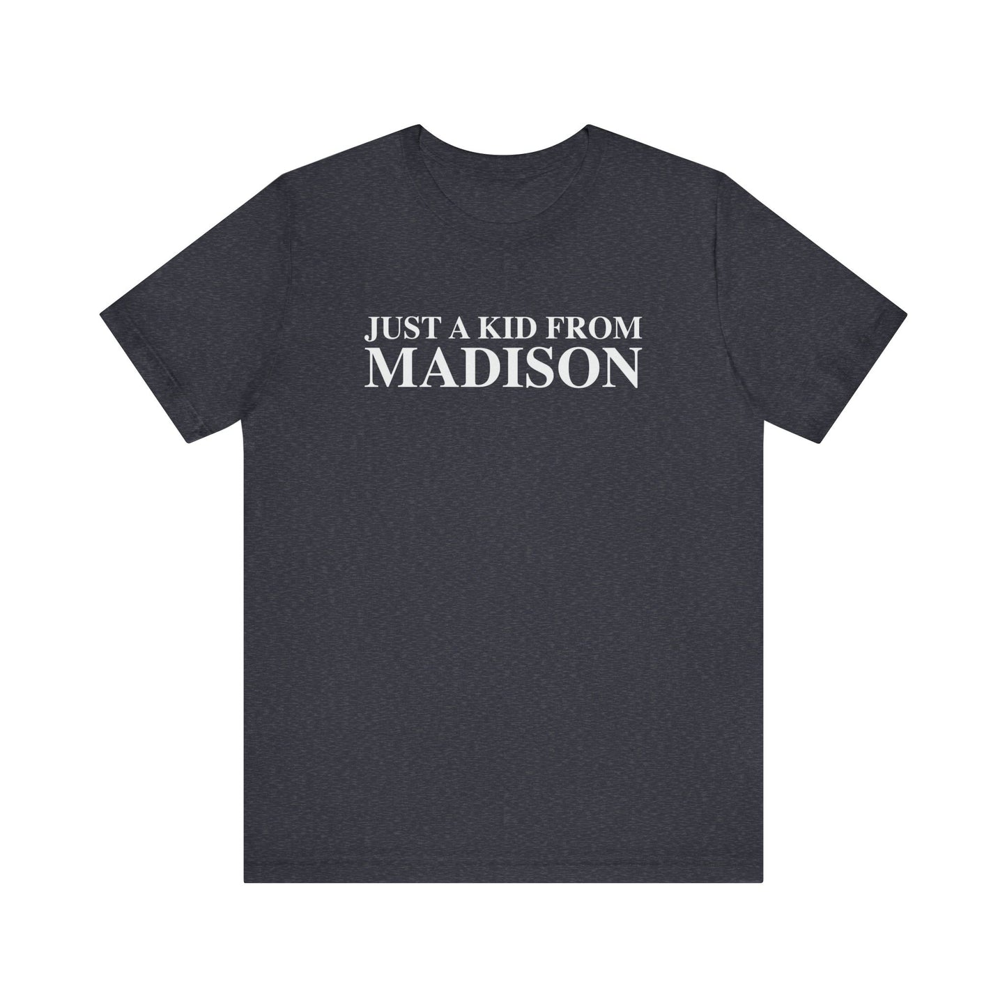 Just a kid from Madison Unisex Jersey Short Sleeve T-Shirt