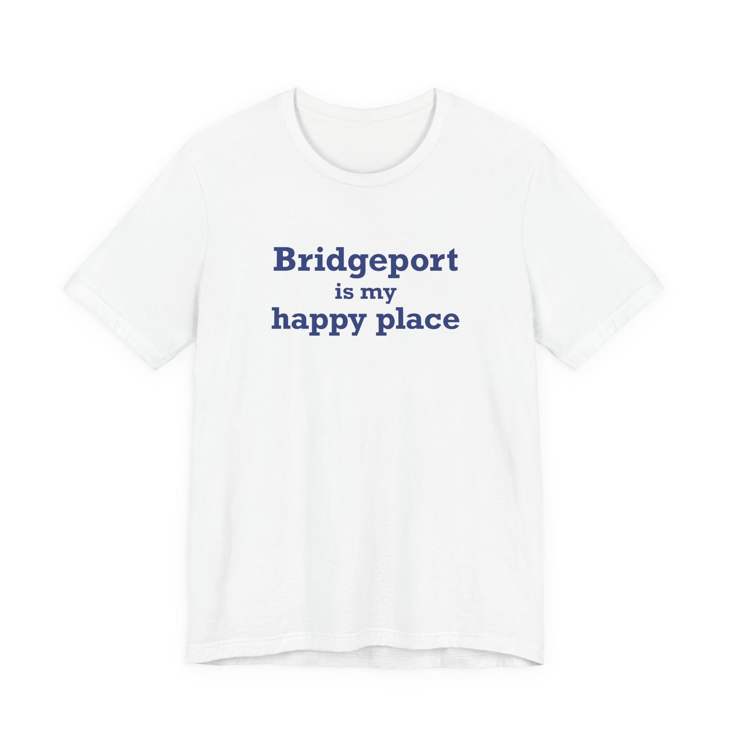 Bridgeport Is My Happy Place Unisex Jersey Short Sleeve T-Shirt