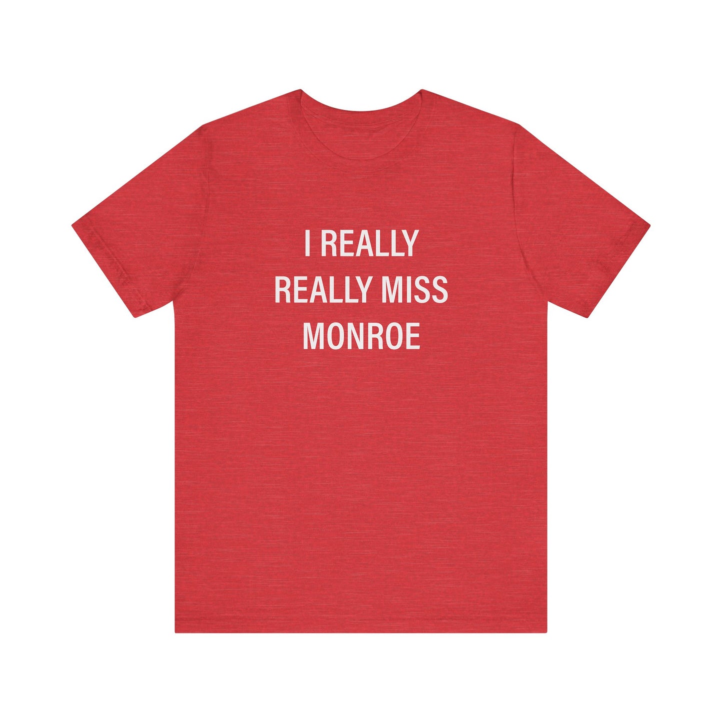 I Really Really Miss Monroe Unisex Jersey Short Sleeve Tee