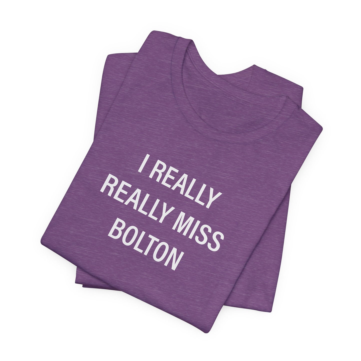 I Really Really Miss Bolton Unisex Jersey Short Sleeve T-Shirt