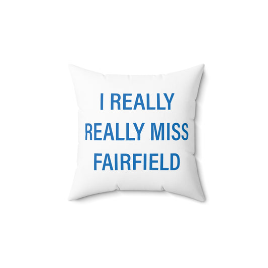 I Really Really Miss Fairfield Spun Polyester Square Pillow