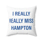 I Really Really Miss Hampton Spun Polyester Square Pillow