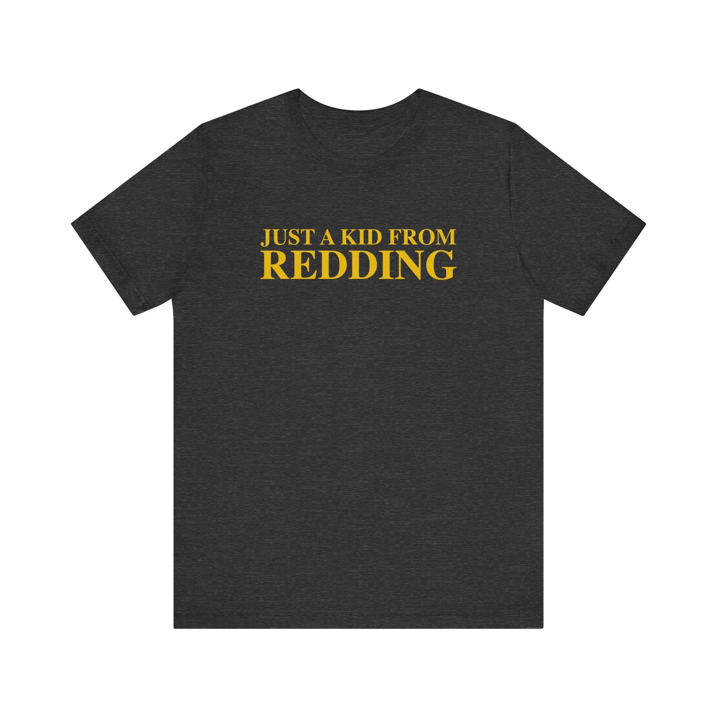 Just a kid from Redding Unisex Jersey Short Sleeve T-Shirt