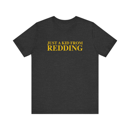 Just a kid from Redding Unisex Jersey Short Sleeve T-Shirt