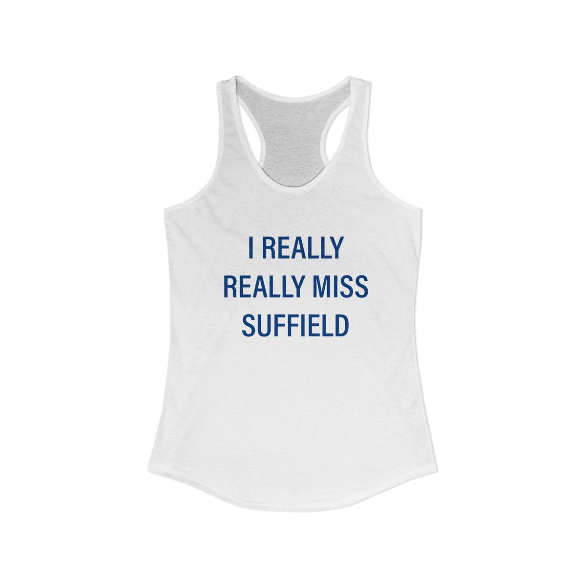 I Really Really Miss Suffield Women's Ideal Racerback Tank Top