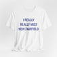 I Really Really Miss New Fairfield Unisex Jersey Short Sleeve T-Shirt