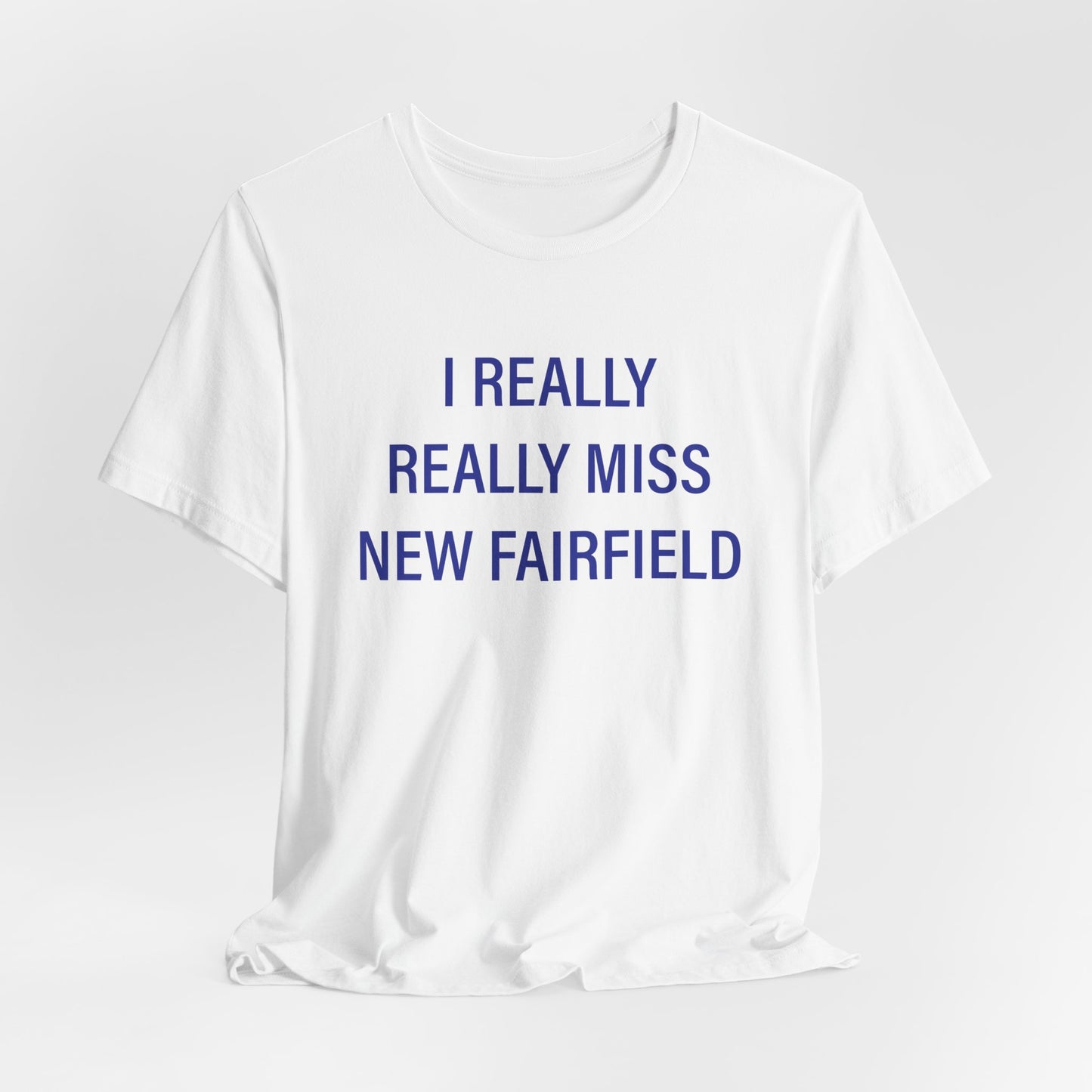 I Really Really Miss New Fairfield Unisex Jersey Short Sleeve T-Shirt