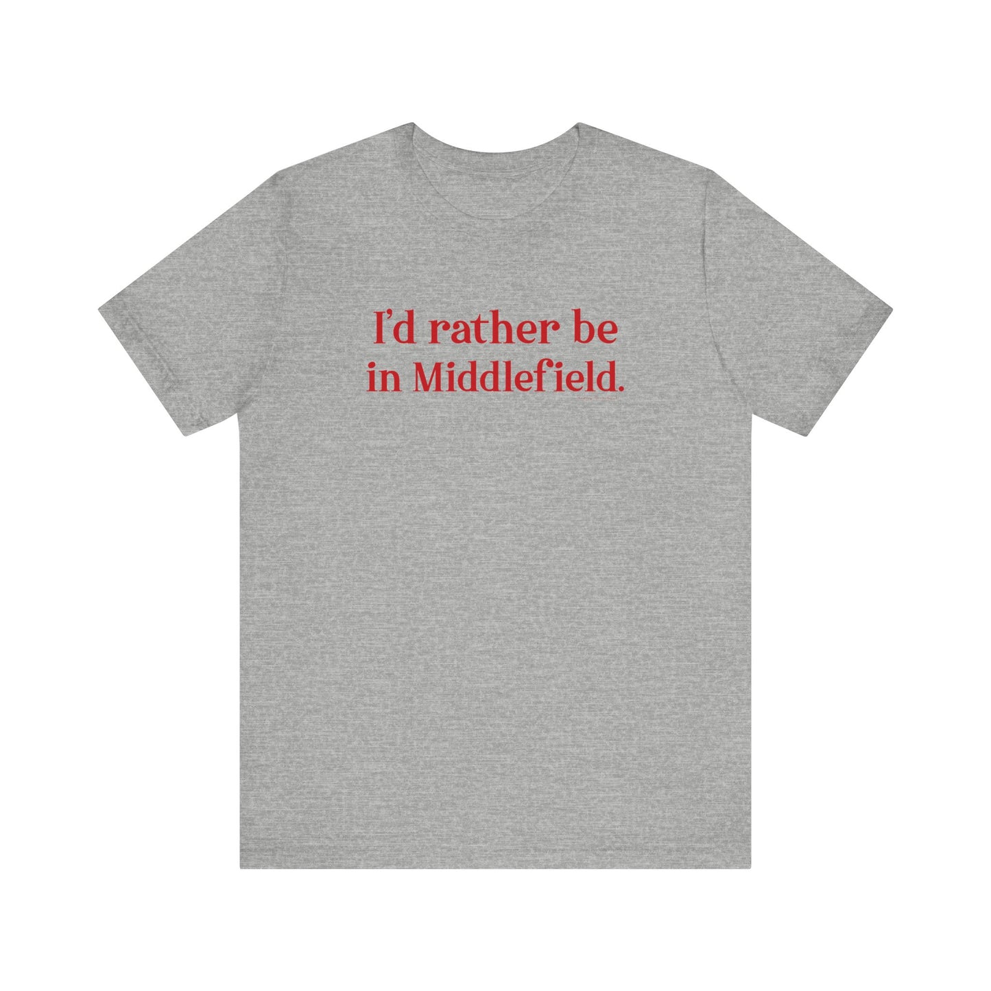 I'd rather be in Middlefield. Unisex Jersey Short Sleeve Tee