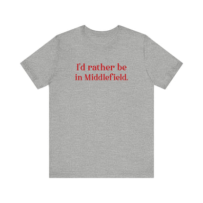 I'd rather be in Middlefield. Unisex Jersey Short Sleeve Tee