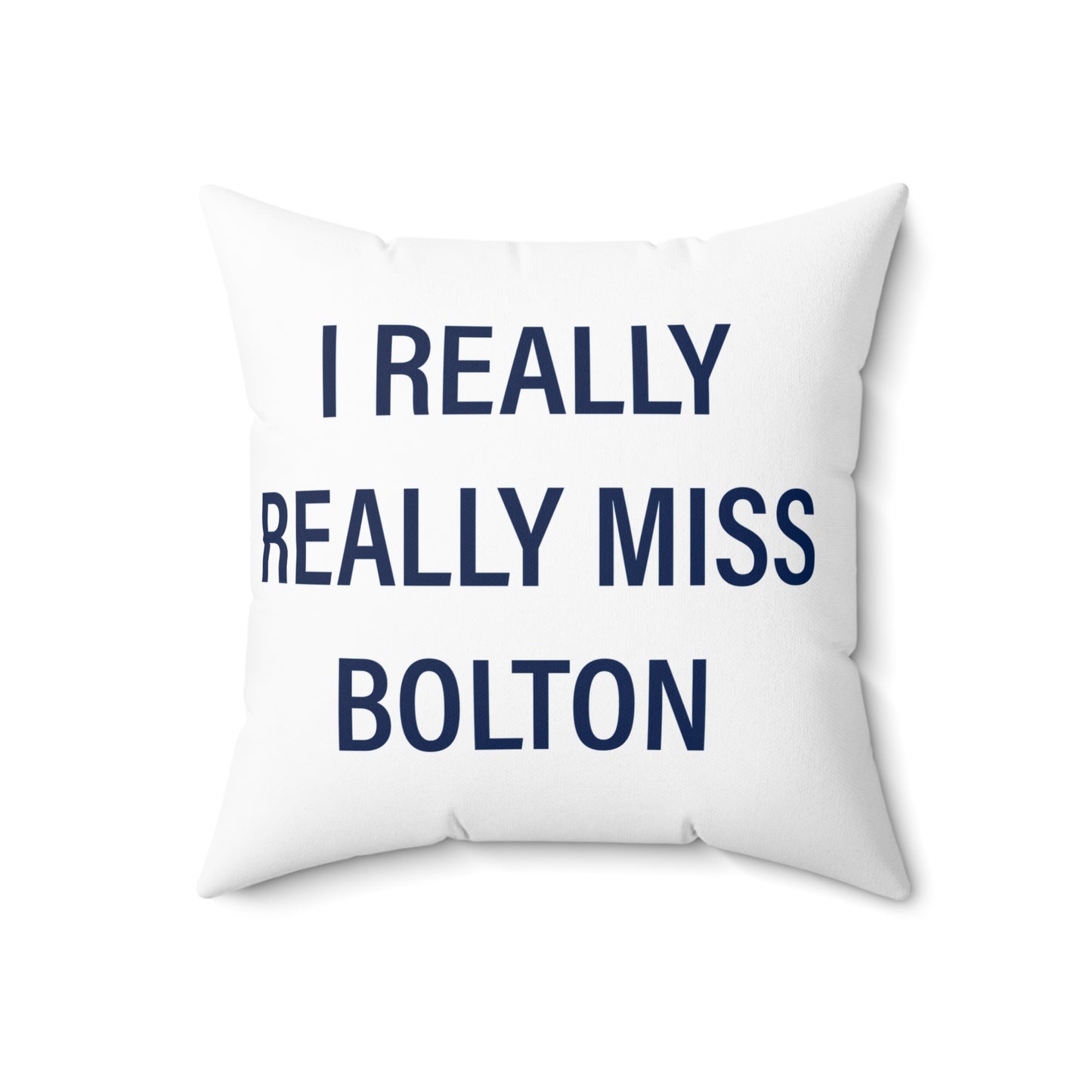 I Really Really Miss Bolton Spun Polyester Square Pillow