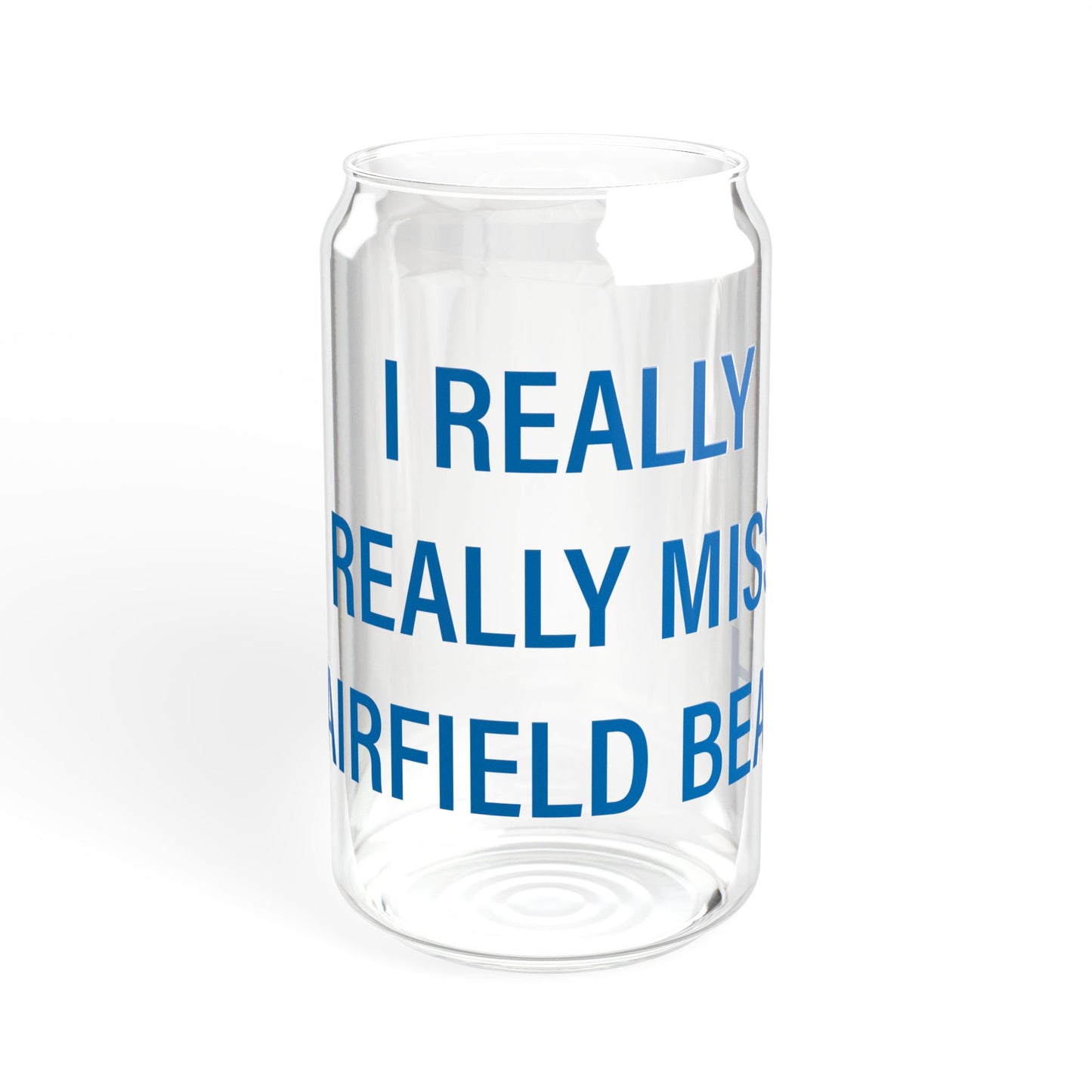 I Really Really Miss Fairfield Beach Sipper Glass, 16oz