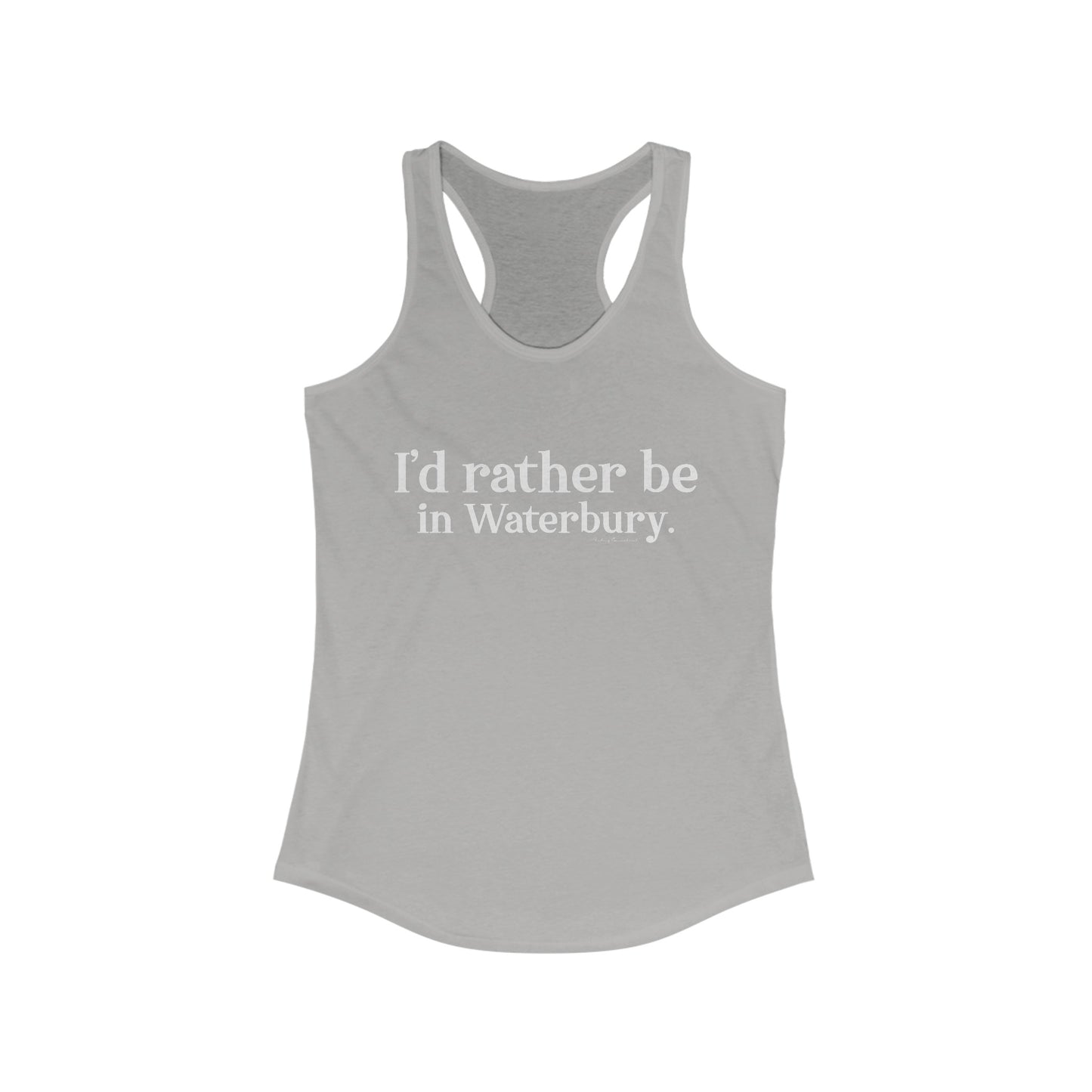 I'd rather be in Waterbury. Women's Ideal Racerback Tank