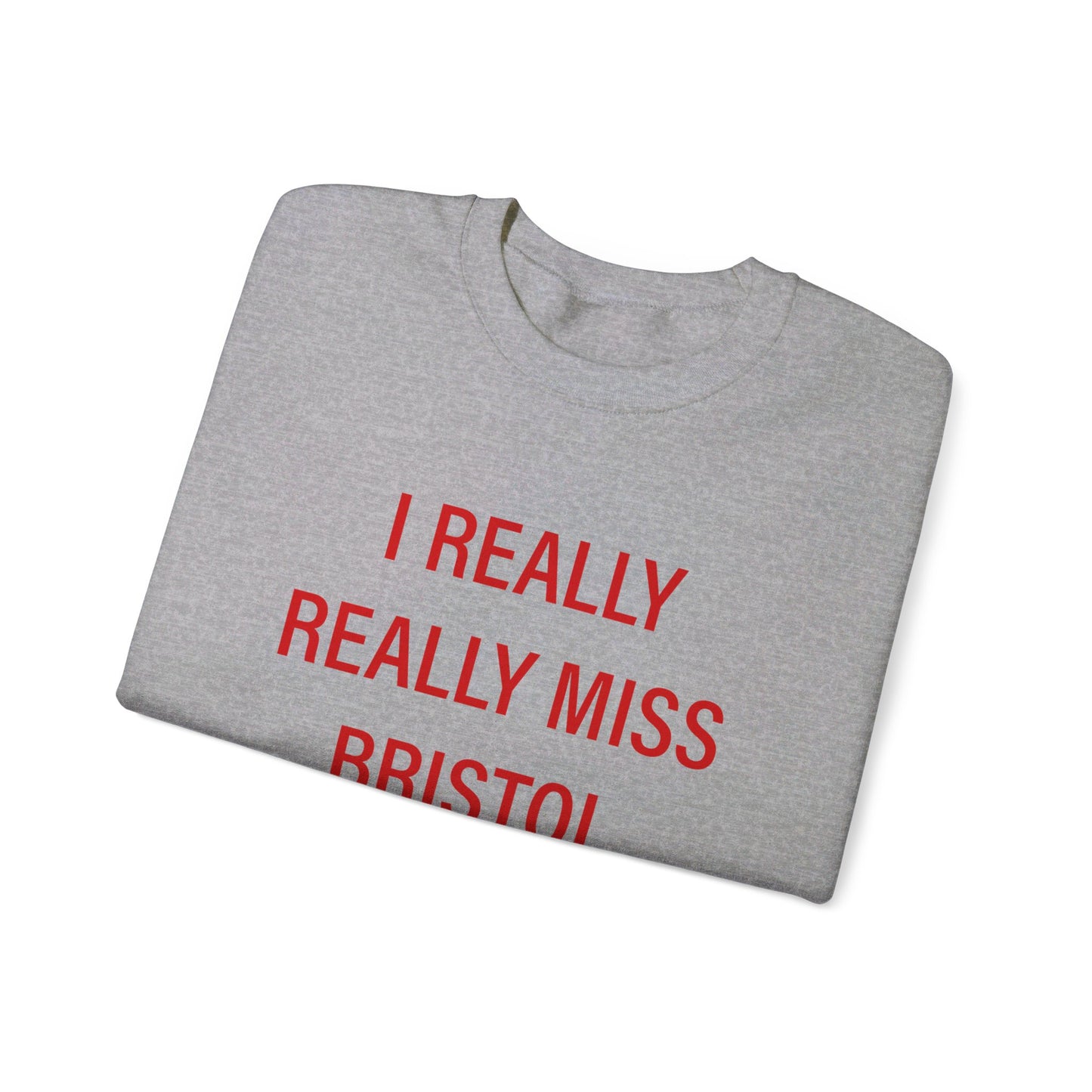 I Really Really Miss Bristol Unisex Heavy Blend™ Crewneck Sweatshirt