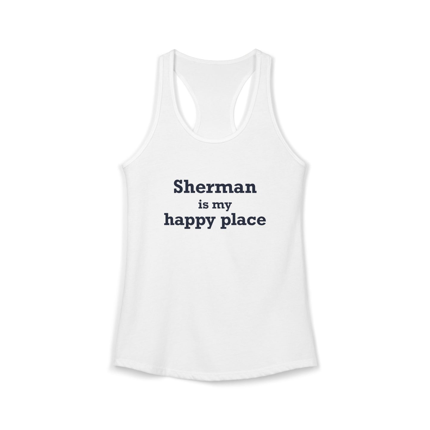 Sherman Is My Happy Place Women's Ideal Racerback Tank Top