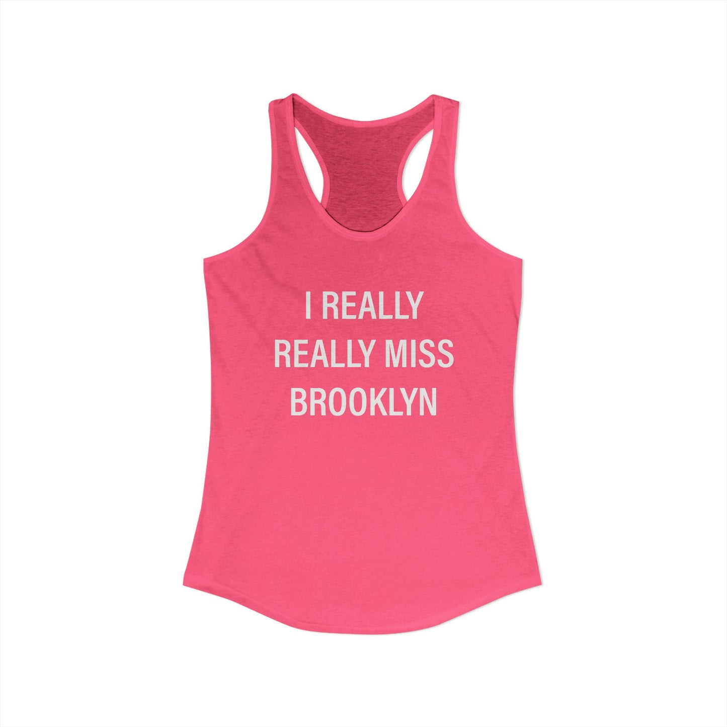 I Really Really Miss Brooklyn Women's Ideal Racerback Tank Top